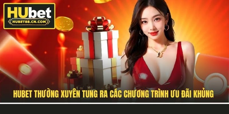 Hubet thường xuyên tung ra các chương trình ưu đãi khủng Hubet thường xuyên tung ra các chương trình ưu đãi khủng